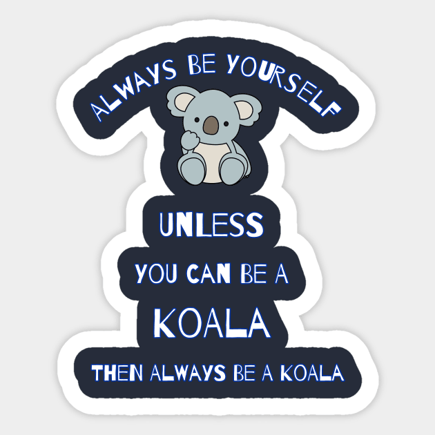 Always Be Yourself Unless You Can Be A Koala Then Always Be A Koala Cute Cartoon Gift For Koalas Lover Sticker by klimentina